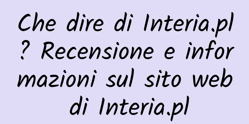 Che dire di Interia.pl? Recensione e informazioni sul sito web di Interia.pl