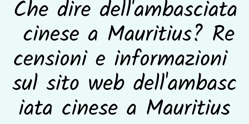 Che dire dell'ambasciata cinese a Mauritius? Recensioni e informazioni sul sito web dell'ambasciata cinese a Mauritius