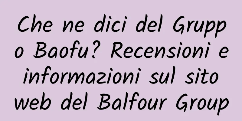 Che ne dici del Gruppo Baofu? Recensioni e informazioni sul sito web del Balfour Group