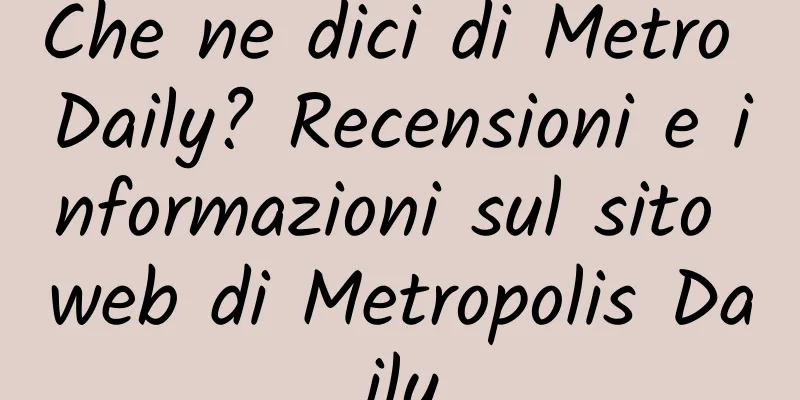 Che ne dici di Metro Daily? Recensioni e informazioni sul sito web di Metropolis Daily