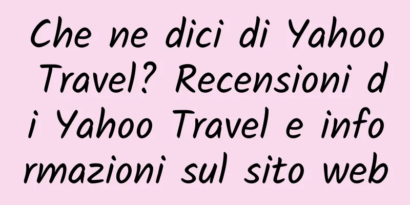 Che ne dici di Yahoo Travel? Recensioni di Yahoo Travel e informazioni sul sito web