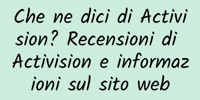 Che ne dici di Activision? Recensioni di Activision e informazioni sul sito web