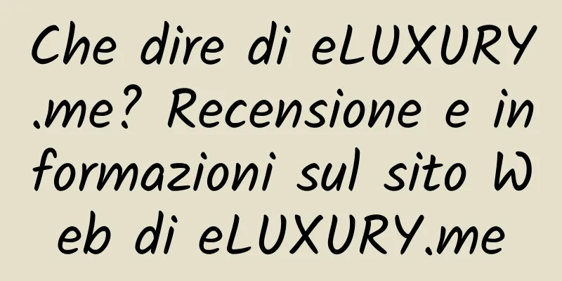 Che dire di eLUXURY.me? Recensione e informazioni sul sito Web di eLUXURY.me