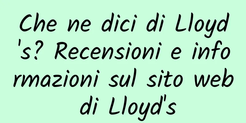 Che ne dici di Lloyd's? Recensioni e informazioni sul sito web di Lloyd's