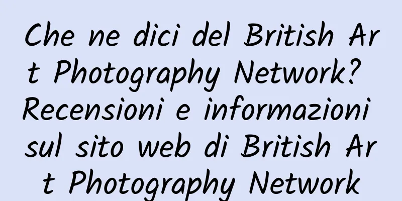 Che ne dici del British Art Photography Network? Recensioni e informazioni sul sito web di British Art Photography Network