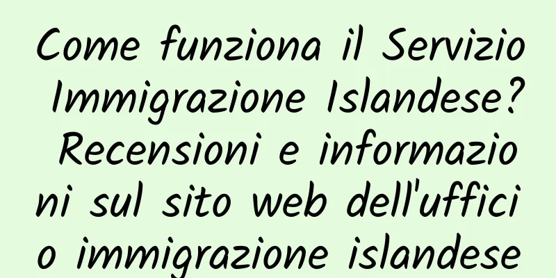 Come funziona il Servizio Immigrazione Islandese? Recensioni e informazioni sul sito web dell'ufficio immigrazione islandese