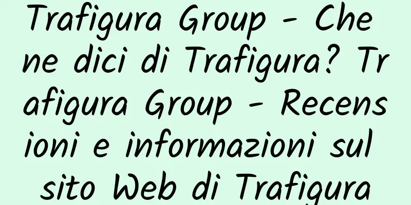 Trafigura Group - Che ne dici di Trafigura? Trafigura Group - Recensioni e informazioni sul sito Web di Trafigura