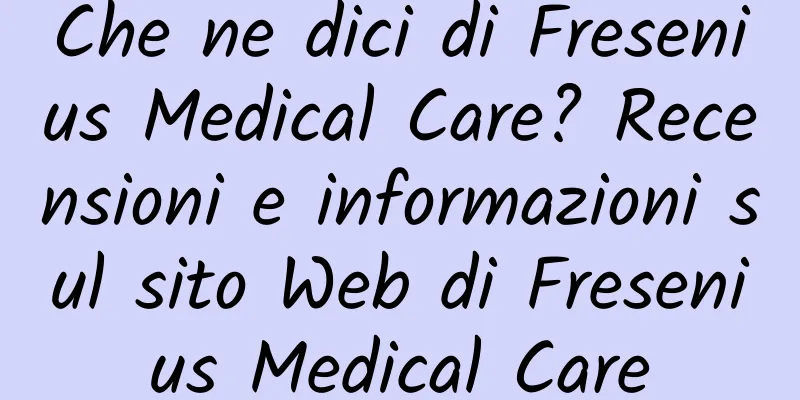 Che ne dici di Fresenius Medical Care? Recensioni e informazioni sul sito Web di Fresenius Medical Care