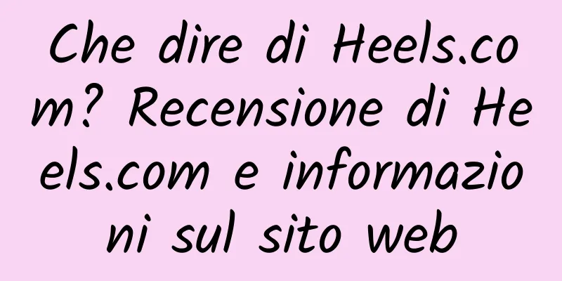 Che dire di Heels.com? Recensione di Heels.com e informazioni sul sito web