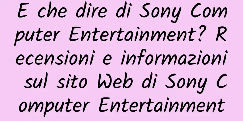 E che dire di Sony Computer Entertainment? Recensioni e informazioni sul sito Web di Sony Computer Entertainment