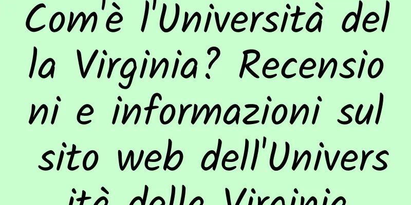 Com'è l'Università della Virginia? Recensioni e informazioni sul sito web dell'Università della Virginia