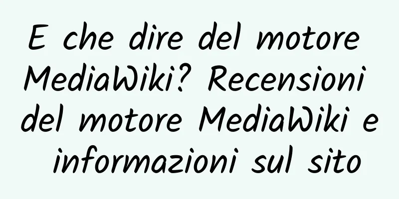 E che dire del motore MediaWiki? Recensioni del motore MediaWiki e informazioni sul sito