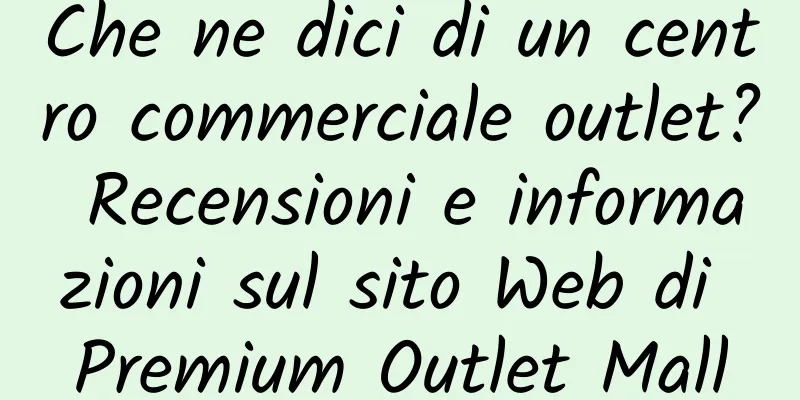 Che ne dici di un centro commerciale outlet? Recensioni e informazioni sul sito Web di Premium Outlet Mall