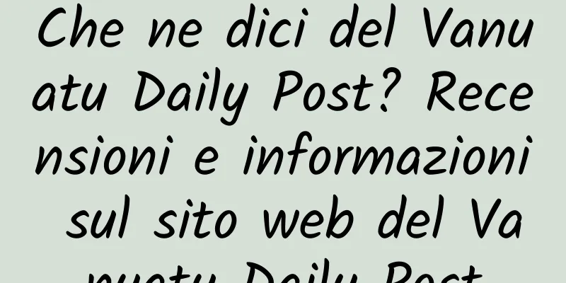 Che ne dici del Vanuatu Daily Post? Recensioni e informazioni sul sito web del Vanuatu Daily Post