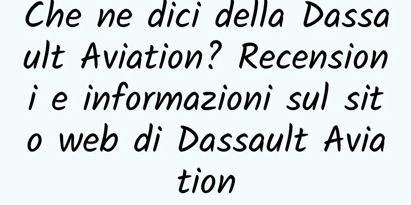 Che ne dici della Dassault Aviation? Recensioni e informazioni sul sito web di Dassault Aviation
