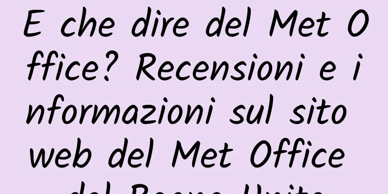 E che dire del Met Office? Recensioni e informazioni sul sito web del Met Office del Regno Unito
