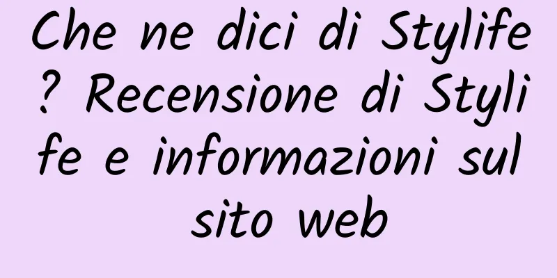 Che ne dici di Stylife? Recensione di Stylife e informazioni sul sito web
