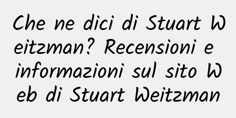 Che ne dici di Stuart Weitzman? Recensioni e informazioni sul sito Web di Stuart Weitzman