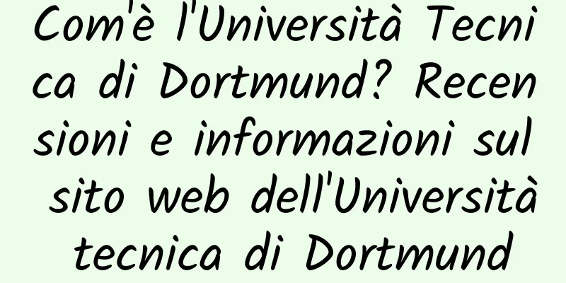 Com'è l'Università Tecnica di Dortmund? Recensioni e informazioni sul sito web dell'Università tecnica di Dortmund