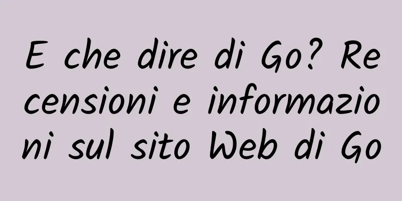 E che dire di Go? Recensioni e informazioni sul sito Web di Go