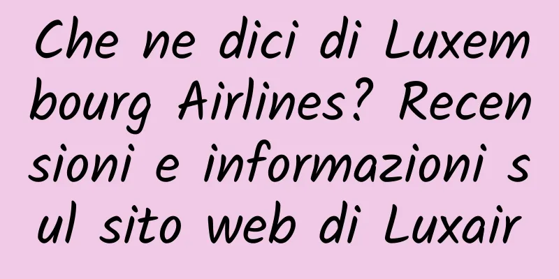Che ne dici di Luxembourg Airlines? Recensioni e informazioni sul sito web di Luxair