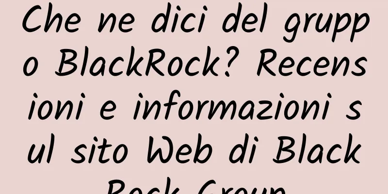 Che ne dici del gruppo BlackRock? Recensioni e informazioni sul sito Web di BlackRock Group