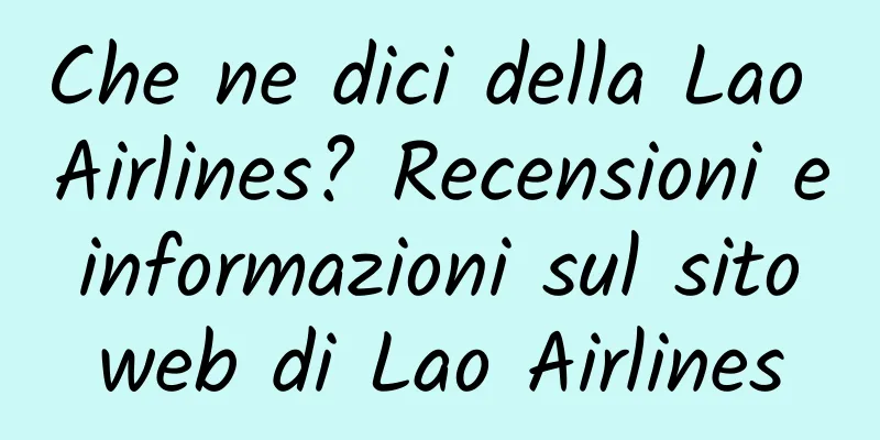 Che ne dici della Lao Airlines? Recensioni e informazioni sul sito web di Lao Airlines
