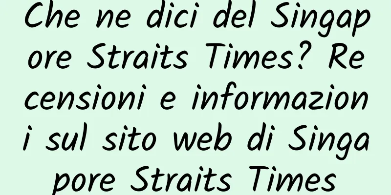 Che ne dici del Singapore Straits Times? Recensioni e informazioni sul sito web di Singapore Straits Times
