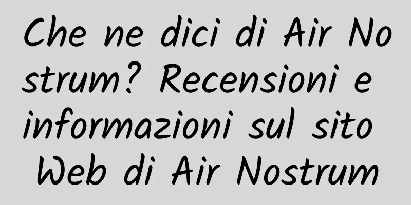 Che ne dici di Air Nostrum? Recensioni e informazioni sul sito Web di Air Nostrum