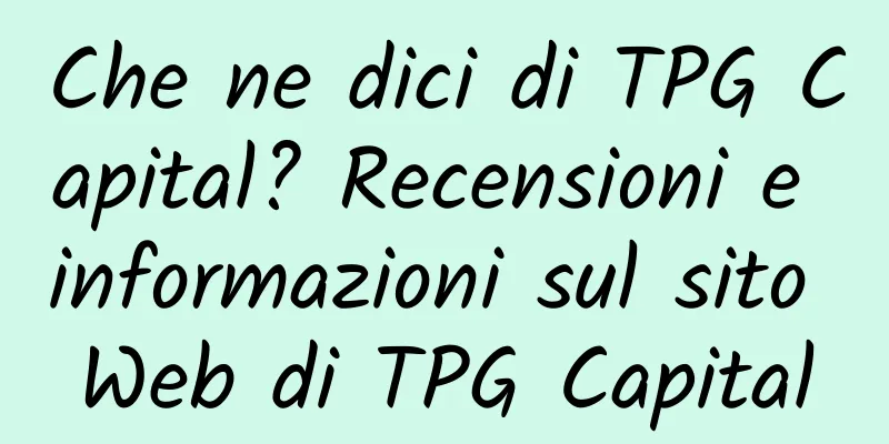Che ne dici di TPG Capital? Recensioni e informazioni sul sito Web di TPG Capital