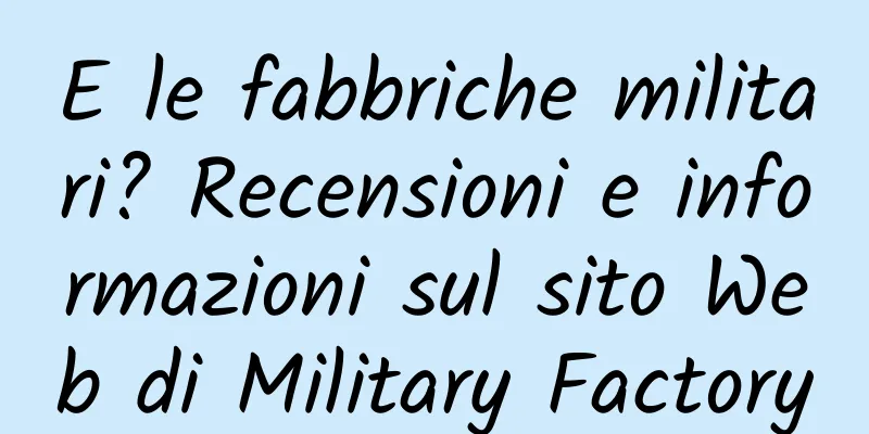E le fabbriche militari? Recensioni e informazioni sul sito Web di Military Factory