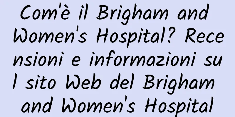 Com'è il Brigham and Women's Hospital? Recensioni e informazioni sul sito Web del Brigham and Women's Hospital