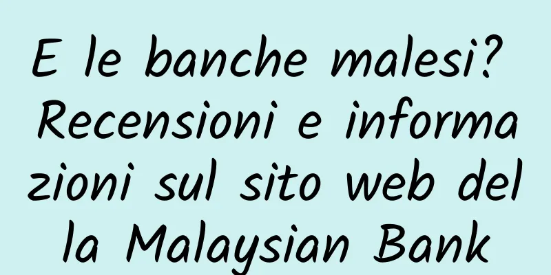 E le banche malesi? Recensioni e informazioni sul sito web della Malaysian Bank