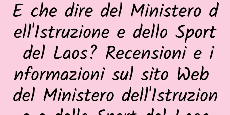 E che dire del Ministero dell'Istruzione e dello Sport del Laos? Recensioni e informazioni sul sito Web del Ministero dell'Istruzione e dello Sport del Laos