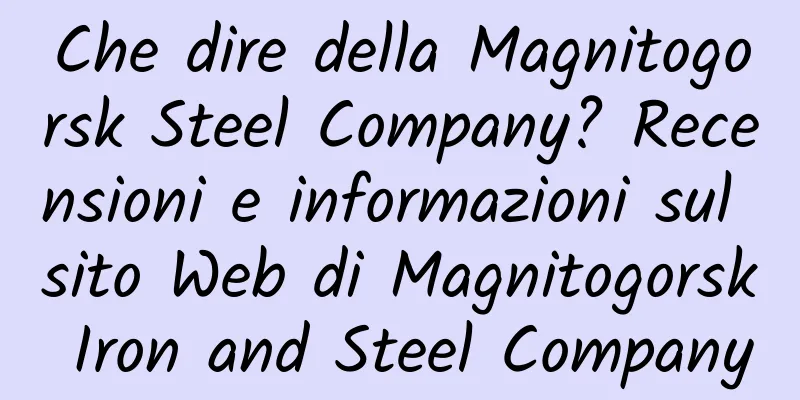 Che dire della Magnitogorsk Steel Company? Recensioni e informazioni sul sito Web di Magnitogorsk Iron and Steel Company