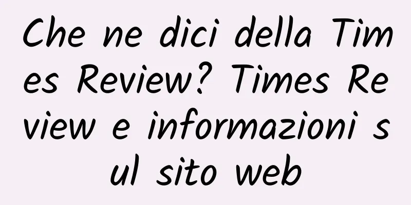 Che ne dici della Times Review? Times Review e informazioni sul sito web