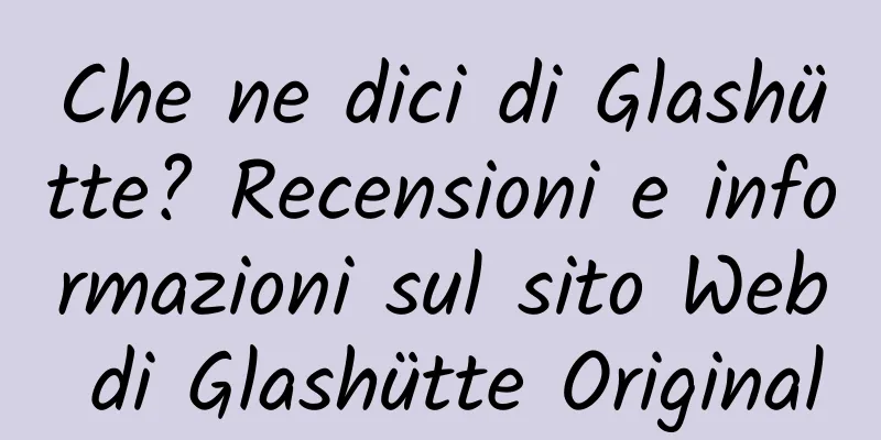 Che ne dici di Glashütte? Recensioni e informazioni sul sito Web di Glashütte Original