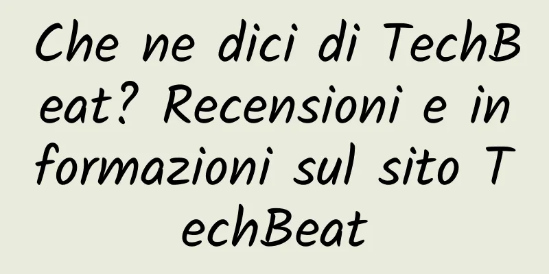 Che ne dici di TechBeat? Recensioni e informazioni sul sito TechBeat