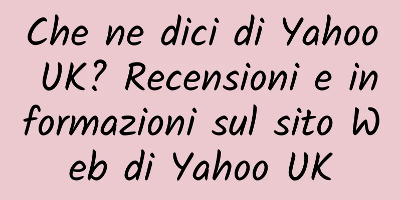 Che ne dici di Yahoo UK? Recensioni e informazioni sul sito Web di Yahoo UK