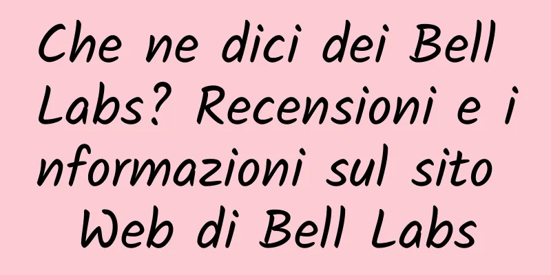Che ne dici dei Bell Labs? Recensioni e informazioni sul sito Web di Bell Labs