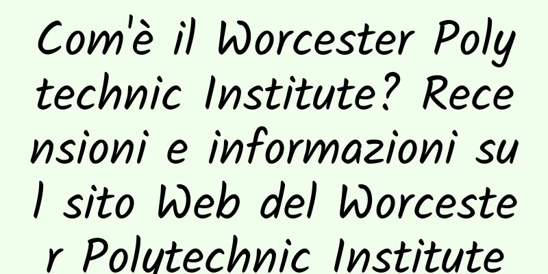 Com'è il Worcester Polytechnic Institute? Recensioni e informazioni sul sito Web del Worcester Polytechnic Institute