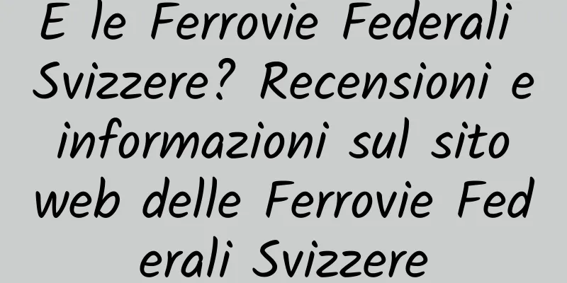 E le Ferrovie Federali Svizzere? Recensioni e informazioni sul sito web delle Ferrovie Federali Svizzere