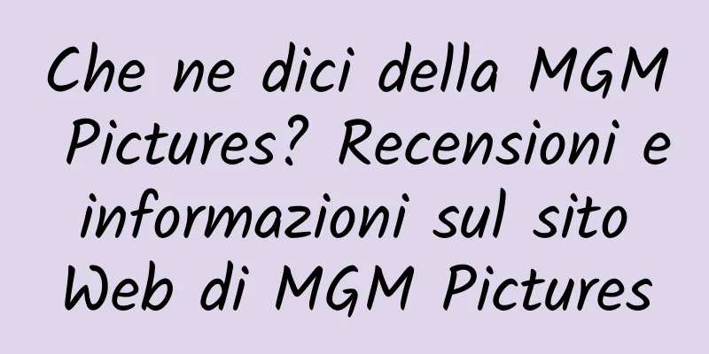 Che ne dici della MGM Pictures? Recensioni e informazioni sul sito Web di MGM Pictures