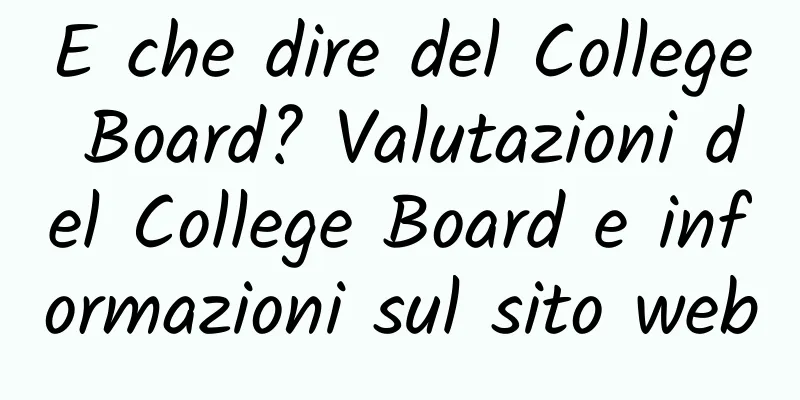 E che dire del College Board? Valutazioni del College Board e informazioni sul sito web