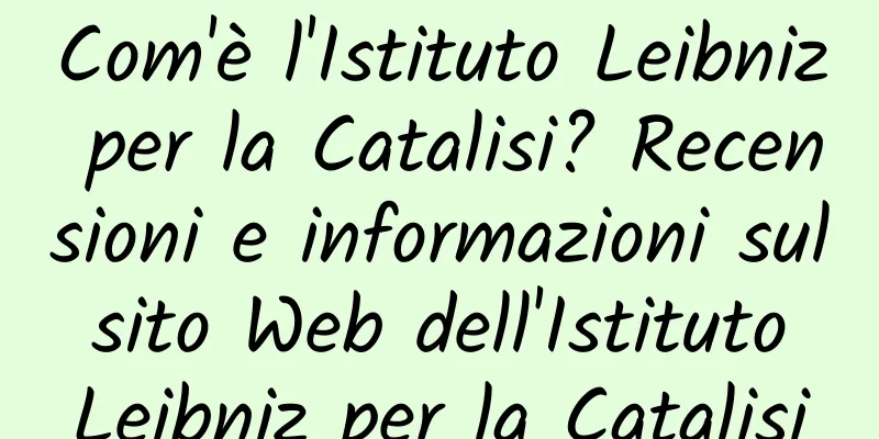 Com'è l'Istituto Leibniz per la Catalisi? Recensioni e informazioni sul sito Web dell'Istituto Leibniz per la Catalisi