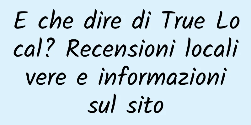 E che dire di True Local? Recensioni locali vere e informazioni sul sito
