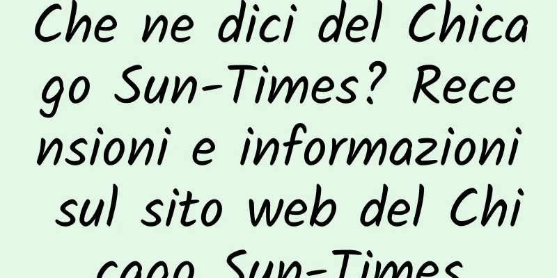 Che ne dici del Chicago Sun-Times? Recensioni e informazioni sul sito web del Chicago Sun-Times
