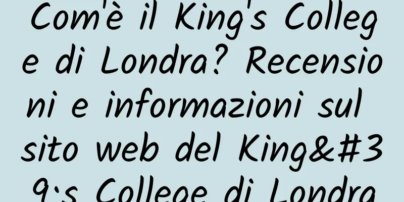Com'è il King's College di Londra? Recensioni e informazioni sul sito web del King's College di Londra