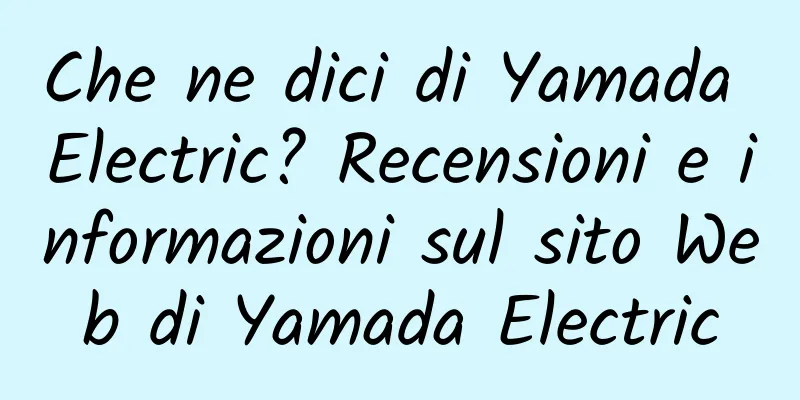 Che ne dici di Yamada Electric? Recensioni e informazioni sul sito Web di Yamada Electric