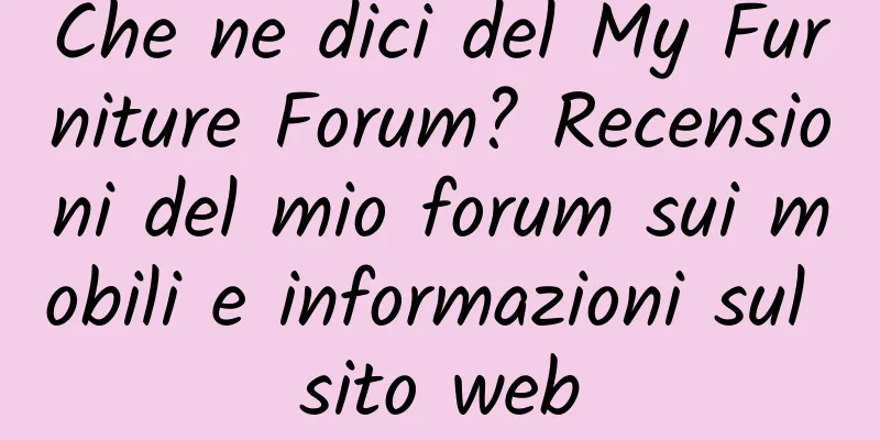 Che ne dici del My Furniture Forum? Recensioni del mio forum sui mobili e informazioni sul sito web